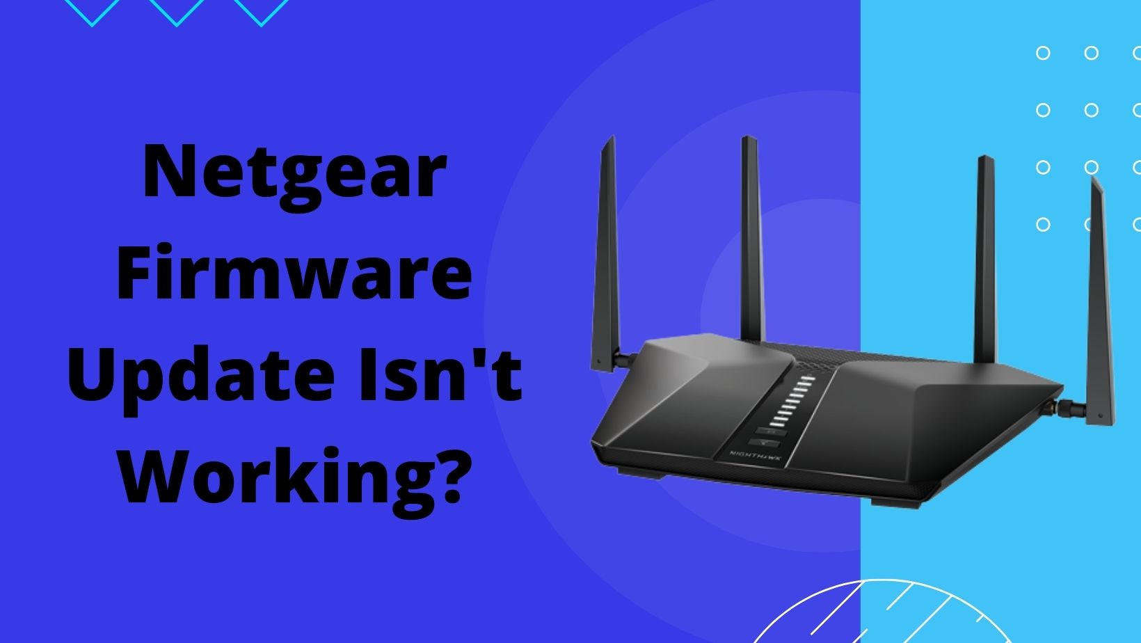 You are currently viewing Firmware Updates for Netgear Router isn’t Working?
