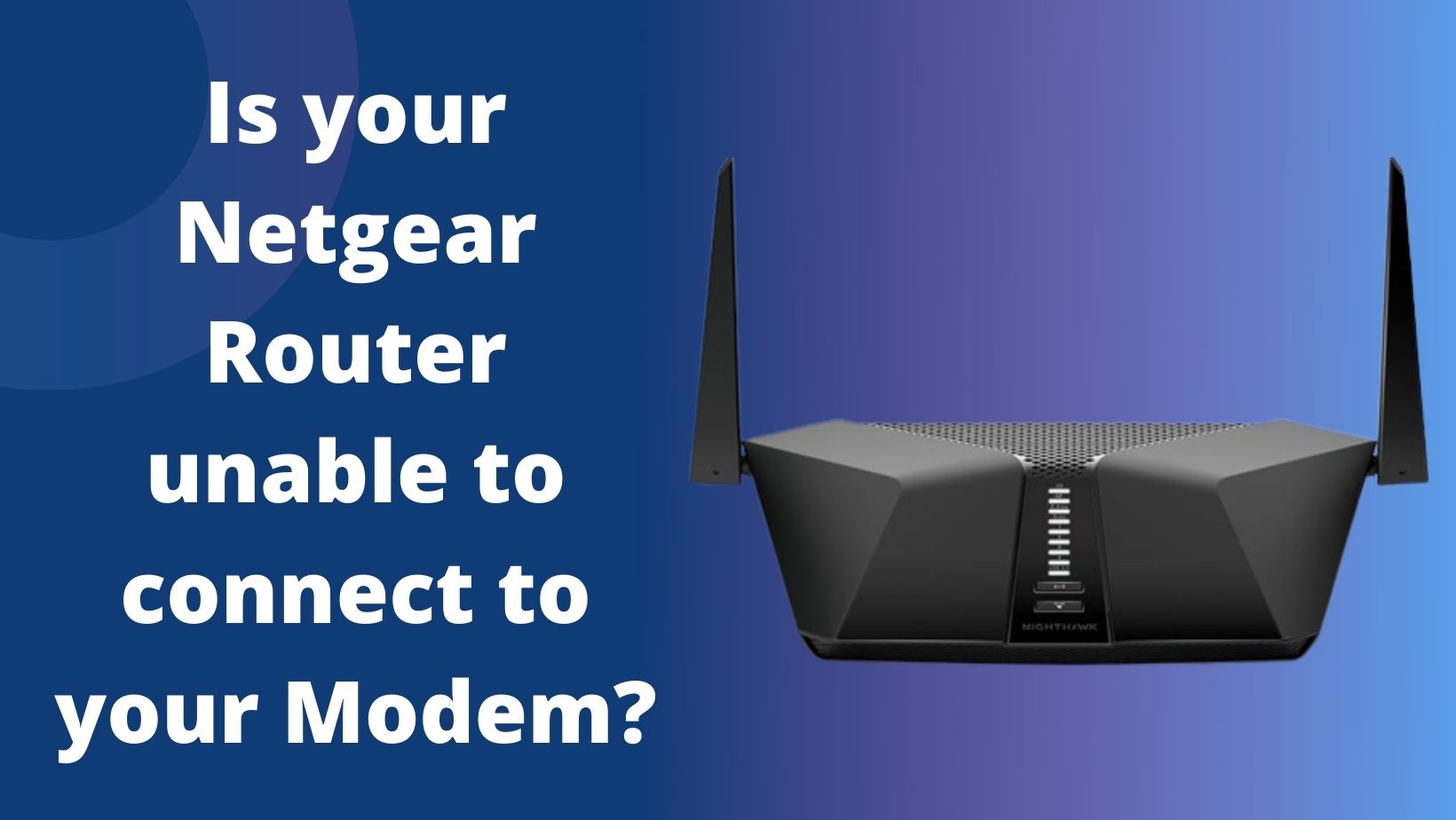 Read more about the article Is your Netgear Router unable to connect to Modem?