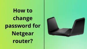 Read more about the article How to change password for Netgear router?