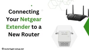 Read more about the article Step-by-Step Guide: Connecting Your Netgear Extender to a New Router